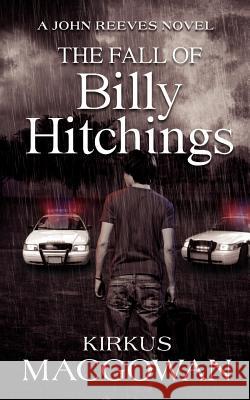 The Fall of Billy Hitchings: A John Reeves Novel Kirkus Macgowan 9780984740703 Kirkus Macgowan