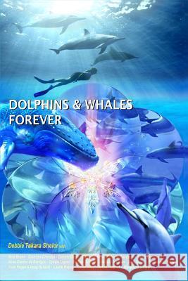 Dolphins & Whales Forever Debbie Takara Shelor Nina Brown Grandma Chandra 9780984743117 Dolphin Heart World, Inc. DBA Dancing Seas Me