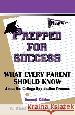 Prepped for Success: What Every Parent Should Know about the College Application Process, Second Edition Ph D A Nicki Washington   9780984746743 Game Educational Services