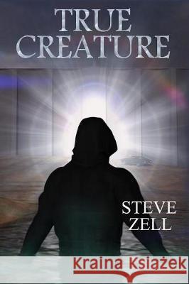 True Creature Steve Zell Leigh Anne Beresford Steven Joseph Pitzel 9780984746866