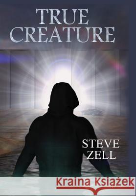 True Creature Steve Zell Leigh Anne Beresford Steven Joseph Pitzel 9780984746873