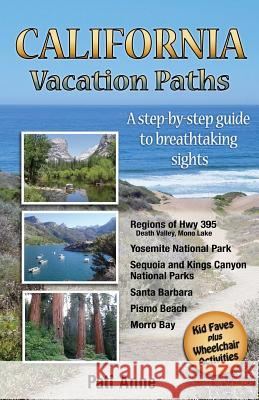 California Vacation Paths: A step-by-step guide to breathtaking sights: Regions of Hwy 395, Death Valley, Mono Lake... Yosemite National Park, Se Fry, Patricia 9780984753604