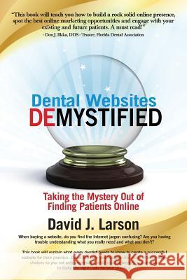 Dental Websites Demystified David J. Larson 9780984754724