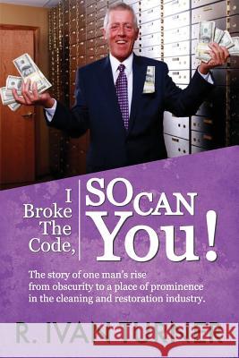 I Broke the Code, So Can You! R. Ivan Turner 9780984754731 Performance Publishing Group