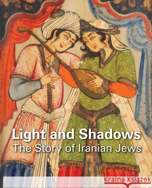 Light and Shadows: The Story of Iranian Jews Yeroushalmi, David 9780984755028 0