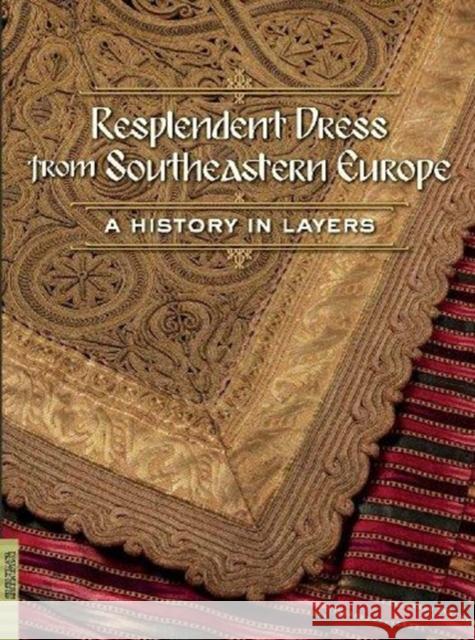 Resplendent Dress from Southeastern Europe: A History in Layers Barber, Elizabeth Wayland 9780984755035 Fowler Museum at UCLA