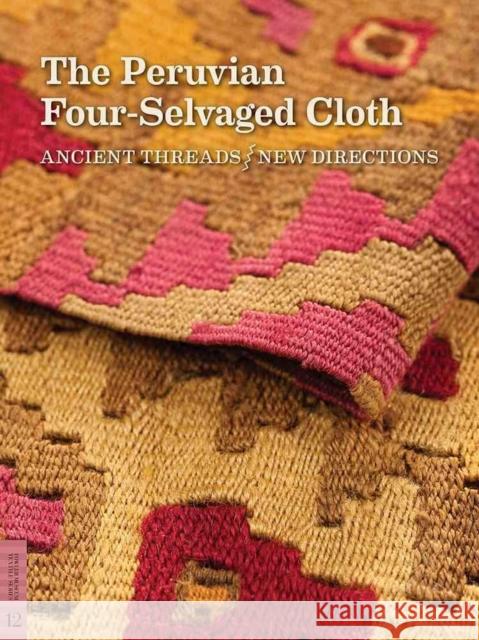 The Peruvian Four-Selvaged Cloth: Ancient Threads / New Directions Phipps, Elena 9780984755059 Fowler Museum at UCLA