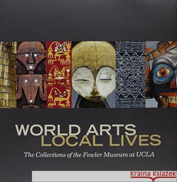 World Arts, Local Lives: The Collections of the Fowler Museum at UCLA Marla C. Berns 9780984755066 Fowler Museum of Cultural History,U.S.