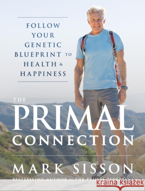 The Primal Connection: Follow Your Genetic Blueprint to Health and Happiness Sisson, Mark 9780984755103