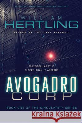 Avogadro Corp: The Singularity is Closer Than it Appears William Hertling 9780984755707 Liquididea Press