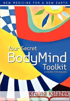 Your Secret Bodymind Toolkit Leah Boyd-Barrett 9780984757909 Earth Lotus LLC