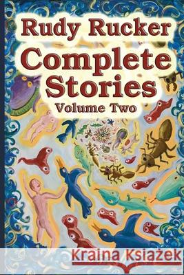 Complete Stories, Volume Two Rudy Rucker 9780984758579 Transreal Books