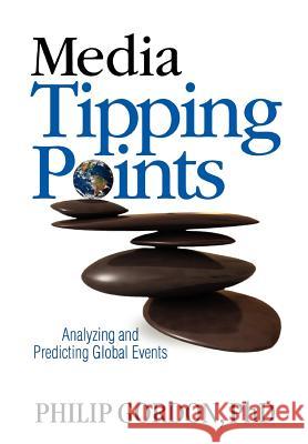 Media Tipping Points: Analyzing and Predicting Global Events Philip Gordon 9780984763832