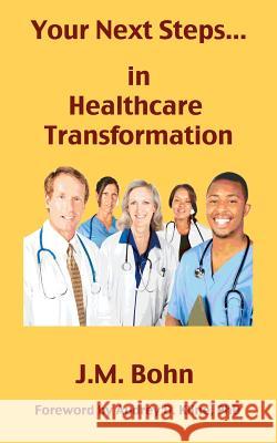 Your Next Steps in Healthcare Transformation J. M. Bohn 9780984764105 Touchcast Press