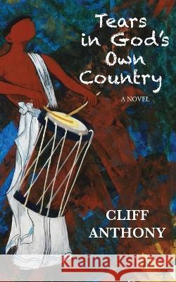 Tears in God\'s Own Country Cliff Anthony 9780984768721