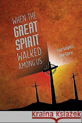 When the Great Spirit Walked Among Us Terry M. Wildman 9780984770632 Great Thunder Publishing
