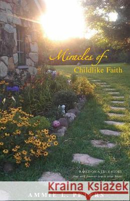 Miracles of Childlike Faith Ammie L. Peters Susan Doctor 9780984772254 Blessings 2 Good, Incorporated
