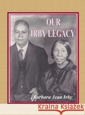 Our Irby Legacy Barbara Jean Irby 9780984774227 Curry Brothers Publishing