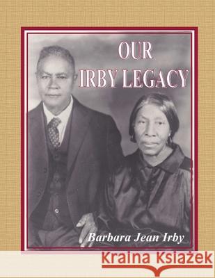 Our Irby Legacy Barbara Jean Irby 9780984774296 Curry Brothers Publishing