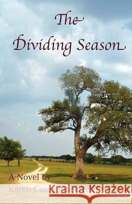 The Dividing Season Karen Casey Fitzjerrell 9780984776894 Wkma Publishing