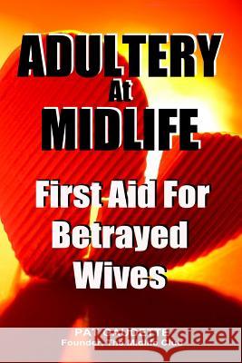 Adultery At Midlife: First Aid For Betrayed Wives Gaudette, Pat 9780984785292