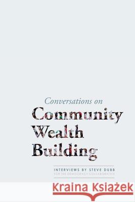 Conversations on Community Wealth Building Steve Dubb 9780984785728 Democracy Collaborative