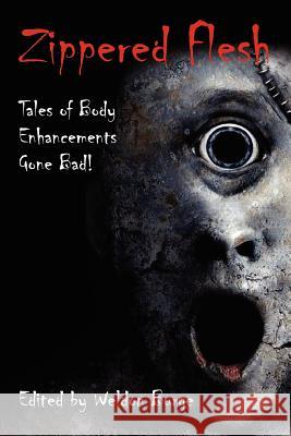 Zippered Flesh: Tales of Body Enhancements Gone Bad! Weldon Burge 9780984787609 Smart Rhino Publications