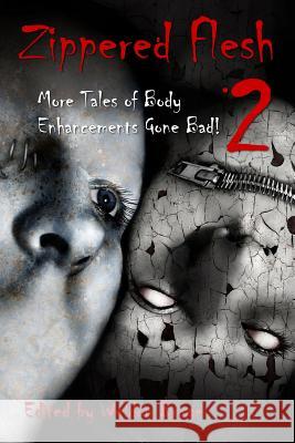 Zippered Flesh 2: More Tales of Body Enhancements Gone Bad! Weldon Burge L. L. Soares Michael Bailey 9780984787647 Smart Rhino Publications