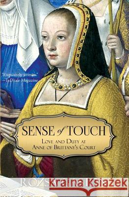 Sense of Touch: Love and Duty at Anne of Brittany's Court Rozsa Gaston 9780984790623 Renaissance Editions