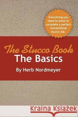 The Stucco Book-The Basics Herb Nordmeyer 9780984793617 Nordmeyer, LLC