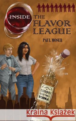 Inside the Flavor League: A Slightly Buzzed Satirical Novel Paul Moser 9780984794140 Venial Press