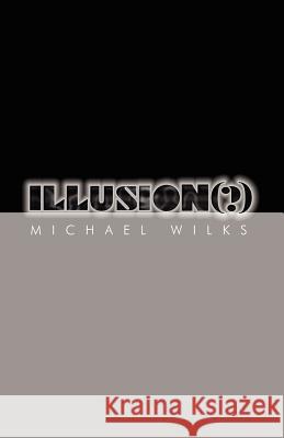 Illusion(?) Michael Wilks 9780984795208 Beckworth Publishers