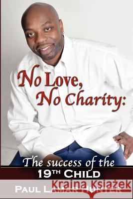 No Love, No Charity: The Success of the 19th Child Paul Lamar Hunter 9780984797349