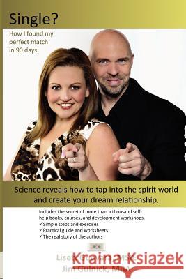 Single? How I found my perfect match in 90 days.: Science reveals how to tap into the spirit world and create your dream relationship. Gulnick Mba, Jim 9780984800001 90daysoulmate.Com, LLC