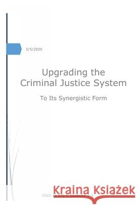 Upgrading the Criminal Justice System: to Its Synergistic Form Anonymous 9780984808939 Paul Arthur Cassidy