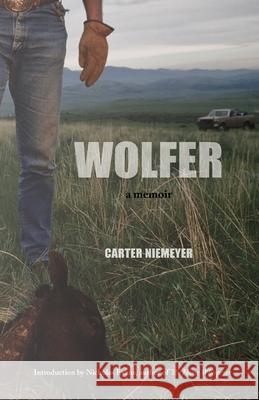 Wolfer: A Memoir Carter Niemeyer Nicholas Evans Jenny Niemeyer 9780984811366