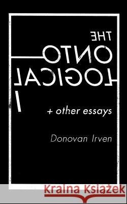 The Ontological I & Other Essays Donovan Irven Steve Streisguth 9780984815906