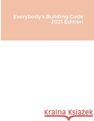 Everybody's Building Code 2021 Edition Bruce Barker   9780984816071