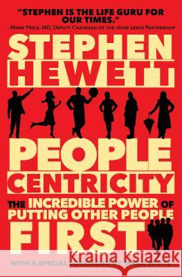 People Centricity: The Incredible Power of Putting Other People First Stephen Hewett 9780984816293