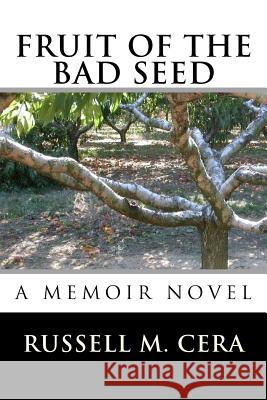 Fruit of the Bad Seed: A Memoir Novel Russell M. Cera 9780984825011