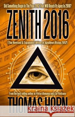 Zenith 2016: Did Something Begin in the Year 2012 That Will Reach Its Apex in 2016? Thomas R. Horn 9780984825653