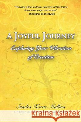 A Joyful Journey: Exploring Your Vibration of Creation Sandra Karas-Malbon 9780984832002