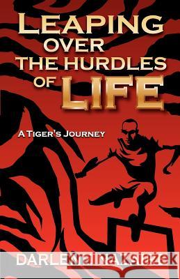 Leaping Over the Hurdles of Life- A Tiger's Journey Darlene Nazaire 9780984833504 Endee Publishing Inc