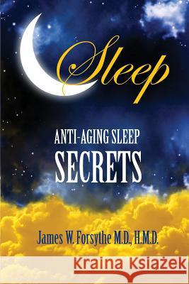 Anti-Aging Sleep Secrets James W. Forsyth 9780984838387 Century Wellness Publishing