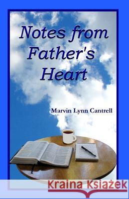 Notes from Father's Heart Marvin Lynn Cantrell 9780984839803