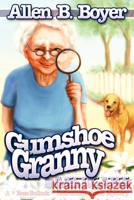 Gumshoe Granny Investigates: A Bess Bullock Retirement Home Mystery Allen B. Boyer 9780984840205 Cozy Cat Press