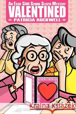 Valentined: An Essie Cobb Senior Sleuth Mystery Patricia Rockwell 9780984840267 Cozy Cat Press