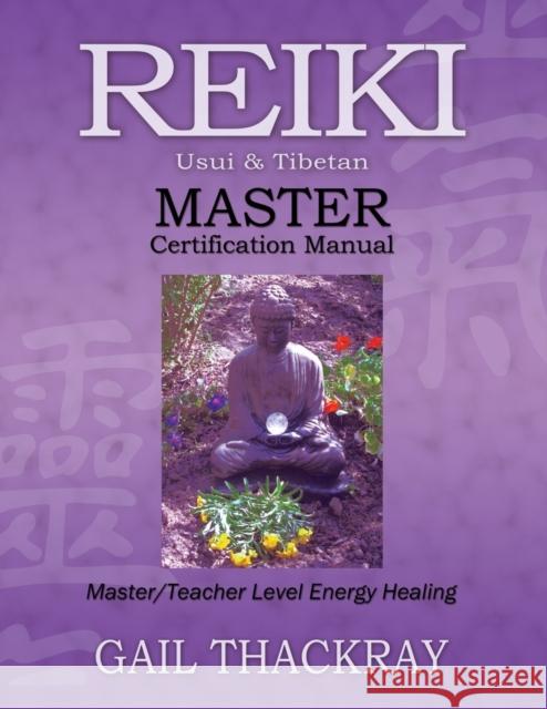 Reiki, Usui & Tibetan, Master Certification Manual Thackray, Gail 9780984844074