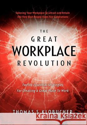 The Great Workplace Revolution Thomas S Klobucher   9780984846900 Thomas S. Klobucher