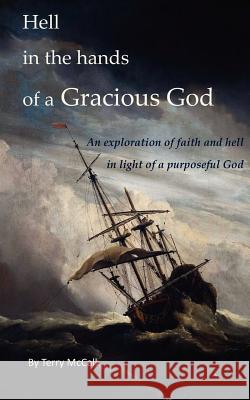 Hell in the hands of a Gracious God: An exploration of faith and hell in light of a purposeful God Fast, Deborah 9780984847617